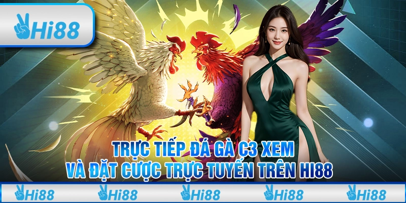 Trực Tiếp Đá Gà C3 Xem và Đặt Cược Trực Tuyến Trên Hi88