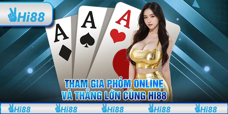 Tham Gia Phỏm Online Hi88 Và Thắng Lớn Và Mẹo Chơi Hiệu Quả
