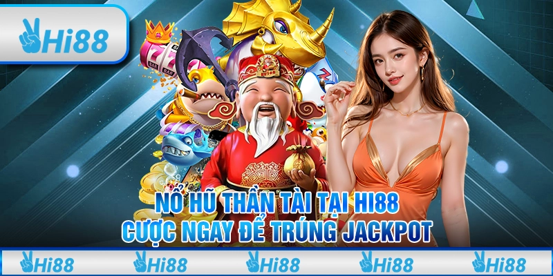 Nổ Hũ Thần Tài Tại Hi88 - Cược Ngay Để Trúng Jackpot