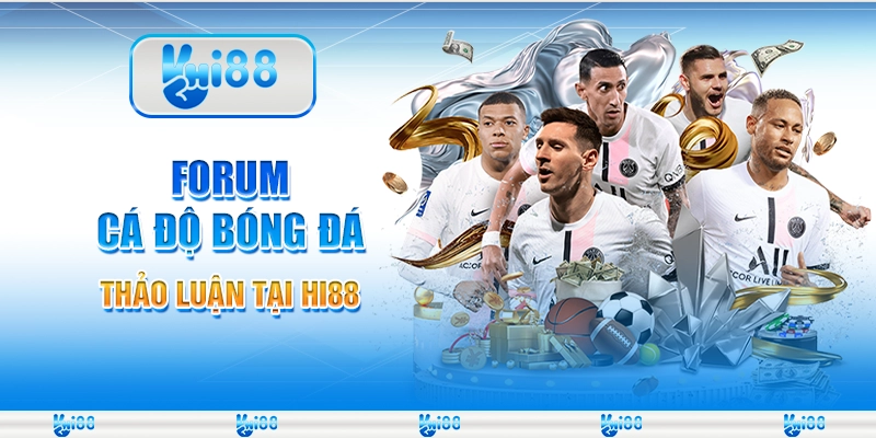 Forum Cá Độ Bóng Đá - Thảo Luận Tại Hi88