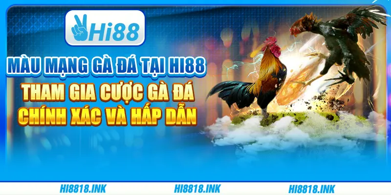 Màu Mạng Gà Đá Tại Hi88 – Tham Gia Cược Chính Xác Và Hấp Dẫn