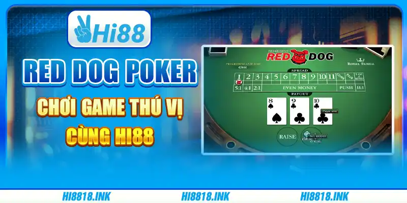 Red Dog Poker – Chơi Game Thú Vị Cùng Nhà Cái Hi88