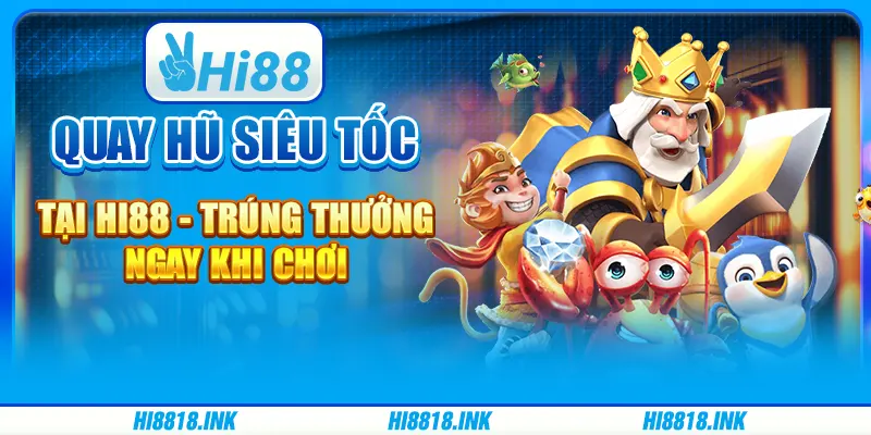 Game Quay Hũ Siêu Tốc Tại Hi88 - Trúng Thưởng Ngay Khi Chơi