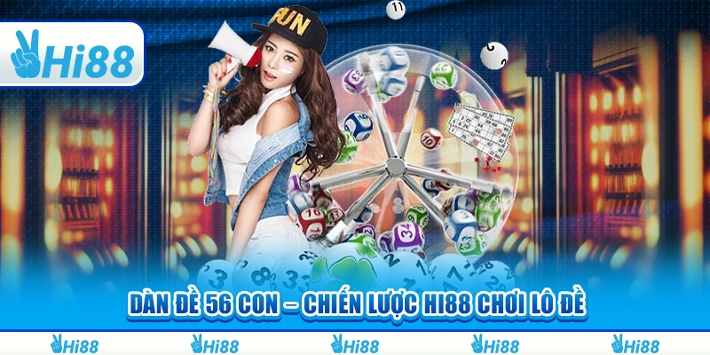 Dàn Đề 56 Con – Chiến Lược Chơi Lô Đề Luôn Thắng Tại Hi88