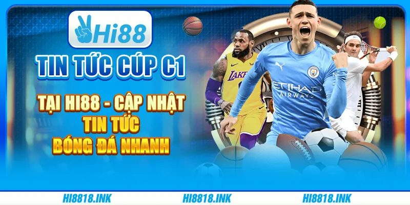 Tin Tức Cúp C1 tại Hi88 - Cập Nhật Tin Tức Bóng Đá Nhanh