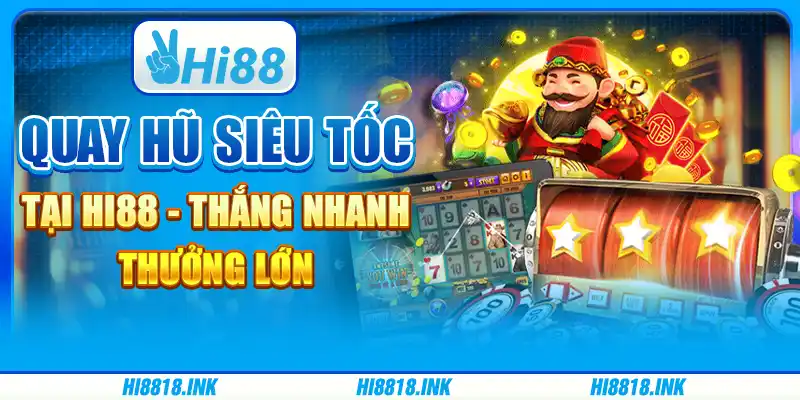 Quay Hũ Siêu Tốc Tại Hi88 – Thắng Nhanh, Thưởng Lớn