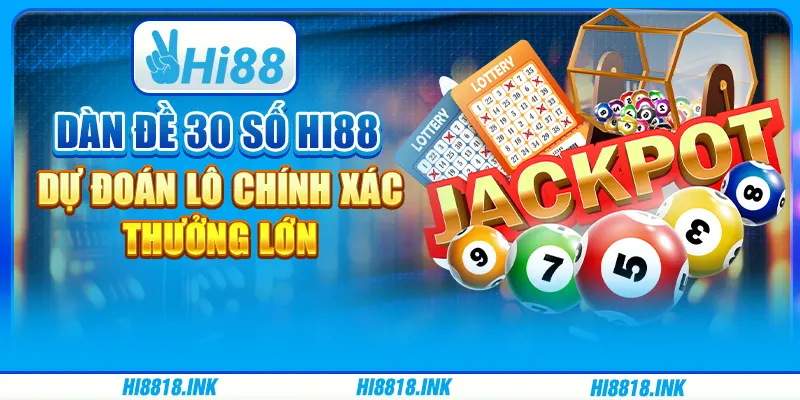 Dàn Đề 30 Con Hi88 – Dự Đoán Lô Chính Xác, Thưởng Lớn
