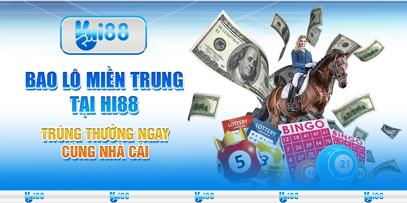 Bao Lô Miền Trung Tại Hi88 - Trúng Thưởng Ngay Cùng Nhà Cái