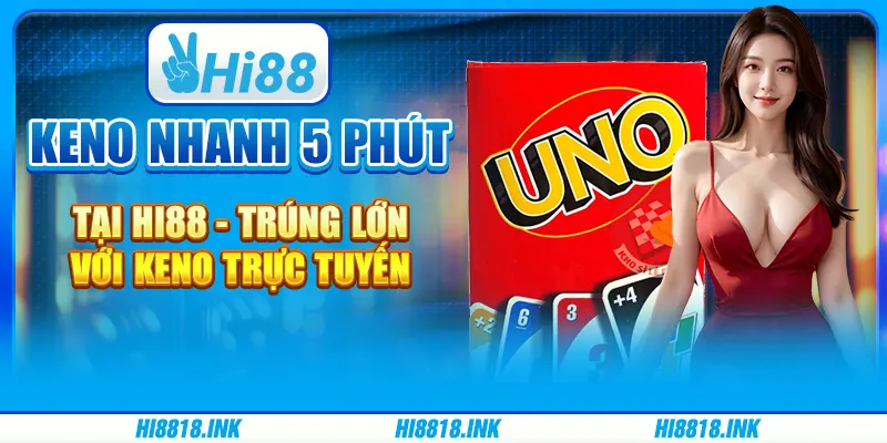 Keno Nhanh 5 Phút Tại Hi88 - Trúng Lớn Với Keno Trực Tuyến