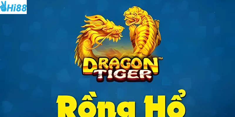 Mẹo đánh Rồng Hổ hợp lý giúp bạn thắng lớn