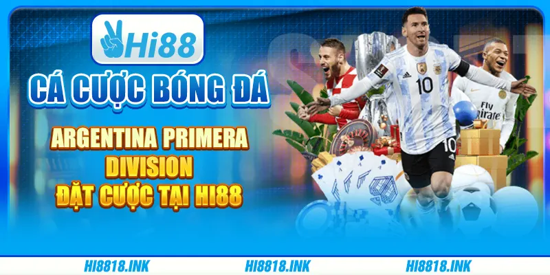 Cá Cược Bóng Đá Argentina Primera Division Đặt Cược Tại Hi88