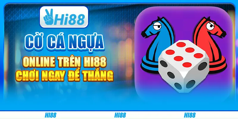 Cờ Cá Ngựa Online Trên Hi88 - Chơi Ngay Để Thắng Lớn