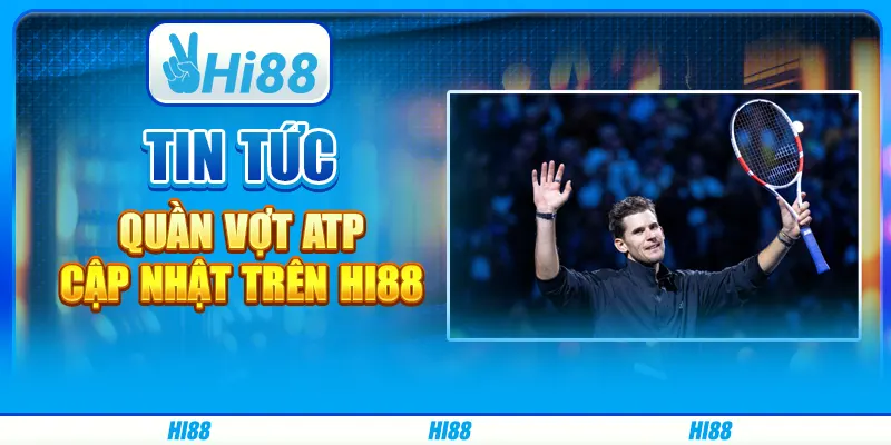 Tin Tức Quần Vợt ATP Cập Nhật Trên Nền Tảng Giải Trí Hi88