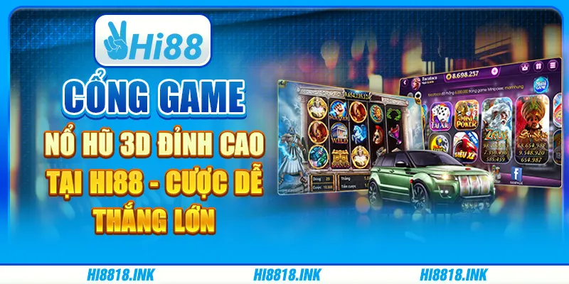 Cổng Game Nổ Hũ 3d Đỉnh Cao Tại Hi88 - Cược Dễ Thắng Lớn