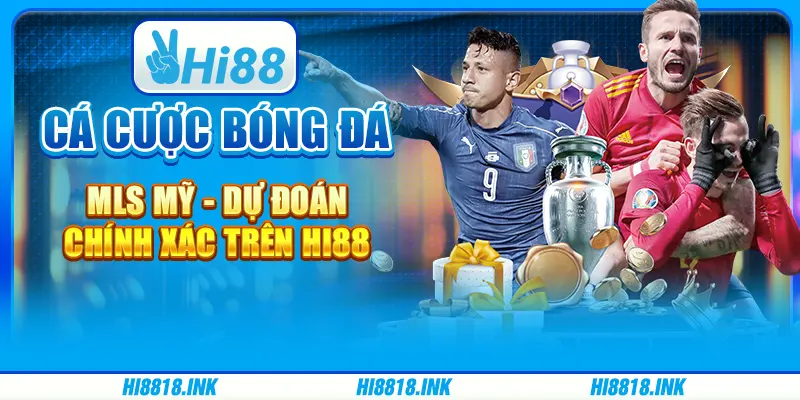 Cá cược bóng đá MLS Mỹ - Dự đoán chính xác trên Hi88