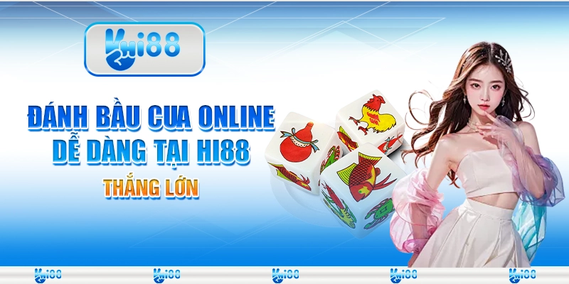 Đánh Bầu Cua Online Dễ Dàng Tại Nhà Cái Hi88, Thắng Lớn