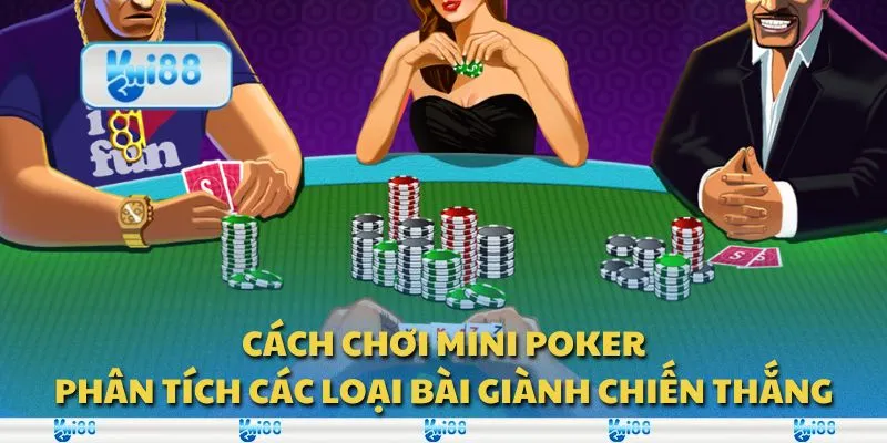 Cách chơi mini poker: Phân tích các loại bài giành chiến thắng