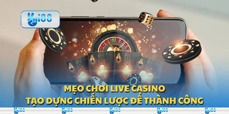 Mẹo chơi Live Casino: Tạo dựng chiến lược để thành công