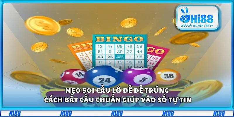 Mẹo soi cầu lô đề dễ trúng: Cách bắt cầu chuẩn giúp vào số tự tin