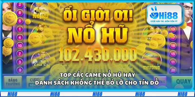 Top các game nổ hũ hay: Danh sách không thể bỏ lỡ cho tín đồ